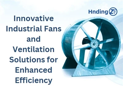 Hengding Fan מציגה פתרונות אוורור תעשייתיים מתקדמים לשיפור היעילות והבטיחות
